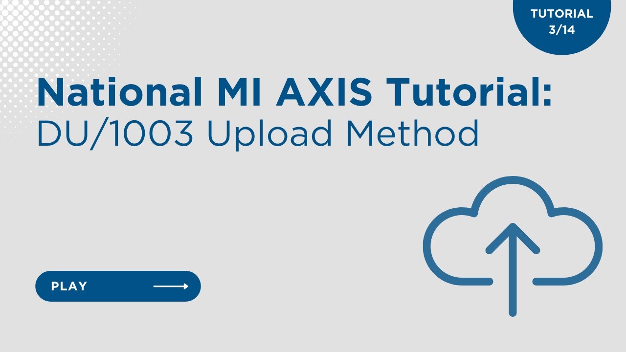 National MI AXIS Tutorial: DU/1003 Upload Method (Video 3 of 14)