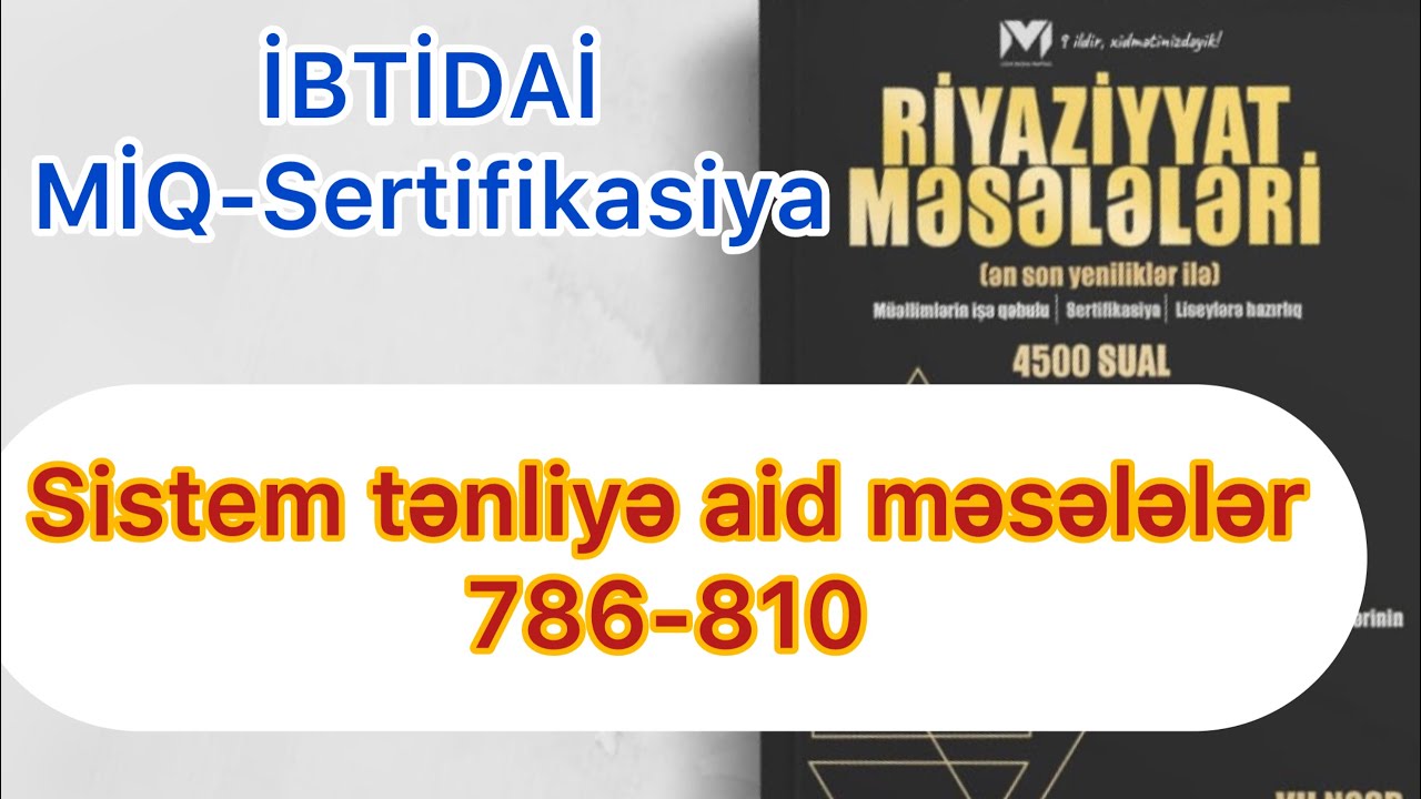 Sistem tənliklə məsələ həlli 786-810 / MHM kitabı / İBTİDAİ MİQ-Sertifikasiya / Rasim Aliyev