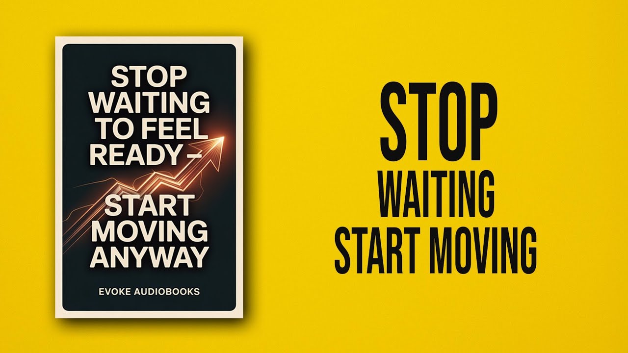 Stop Waiting to Feel Ready — Start Moving Anyway | Evoke Audiobooks
