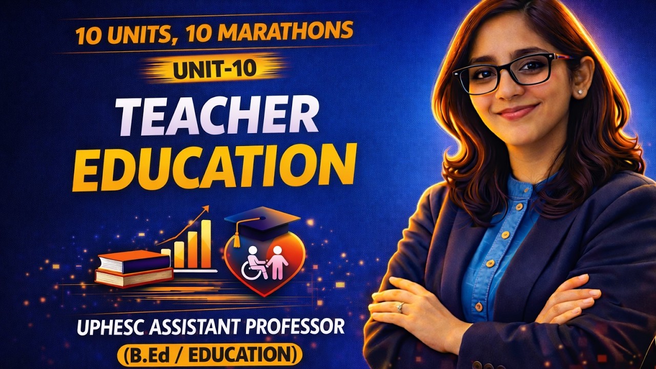 MARATHON-10: UNIT-10 Teacher Education | UPHESC Assistant Professor (B.Ed./Education) | UGC NET