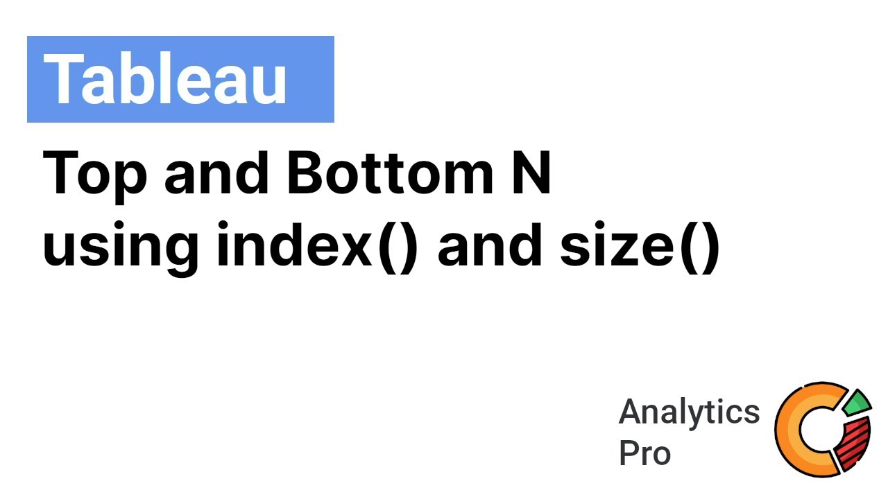 Tableau: Display Top N & Bottom N Customers using INDEX() and SIZE()
