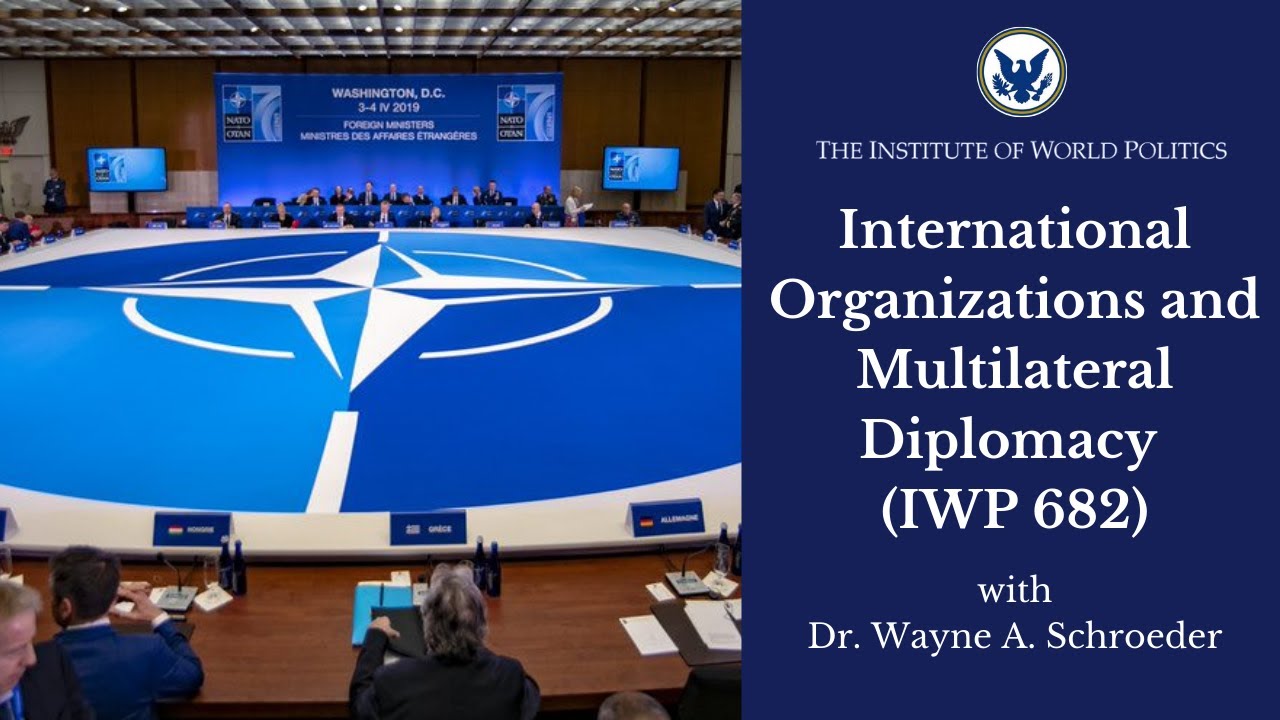 International Organizations and Multilateral Diplomacy (IWP 682)