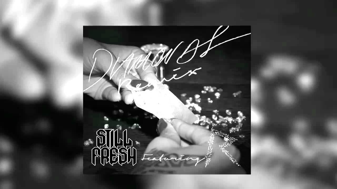Still Fresh feat. Rihanna - Diamonds (Remix)