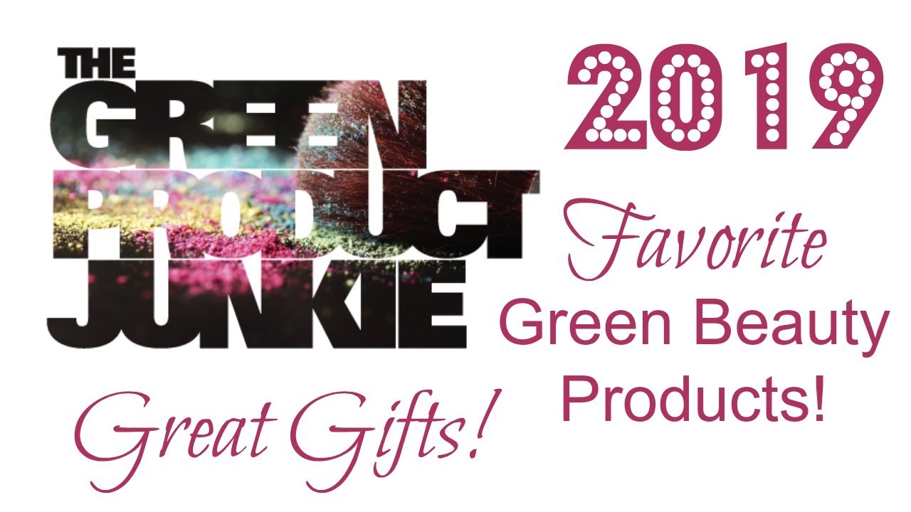 The Green Product Junkie's Favorite Green Beauty Products 2019