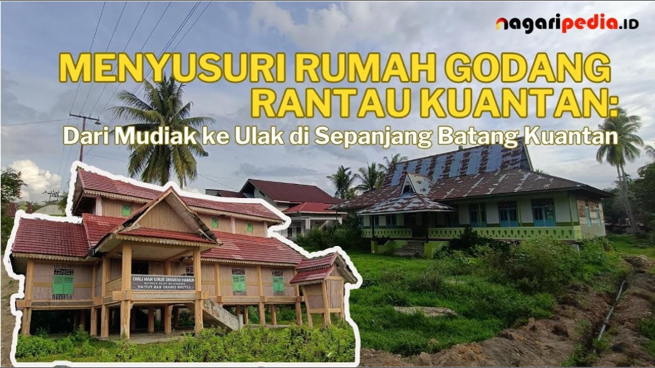 MENYUSURI RUMAH GODANG RANTAU KUANTAN: Dari Mudiak ke Ulak di Sepanjang Batang Kuantan