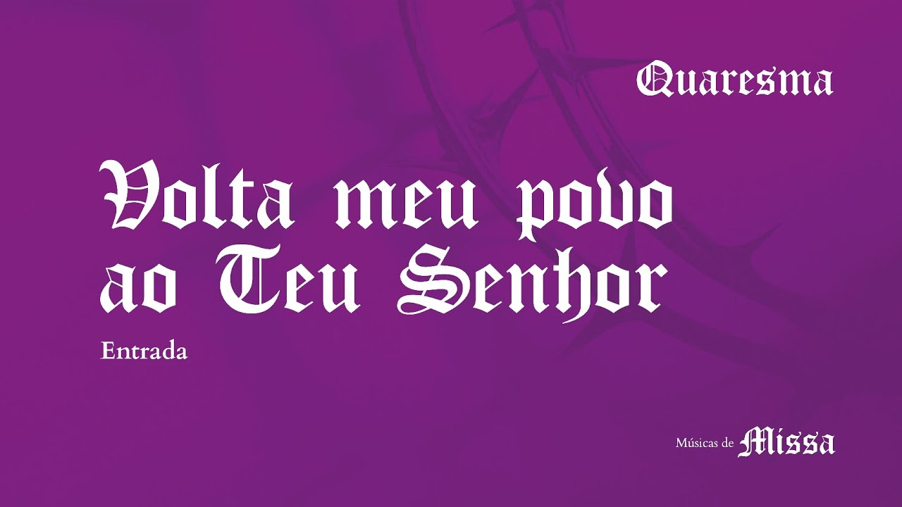 VOLTA MEU POVO AO TEU SENHOR  - Entrada Quaresma - Letra+Cifra