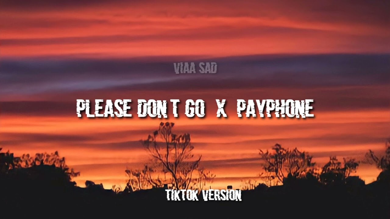 PLEASE DON'T GO X PAYPHONE (Tiktok version +Slowed)Viral tiktok