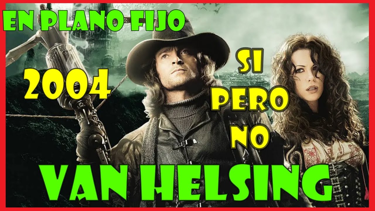 VAN HELSING 2004 - YO CREO QUE CABEN MÁS MONSTRUOS...
