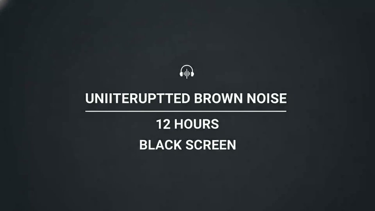 Uninterrupted Brown Noise | 12 Hours | Black Screen