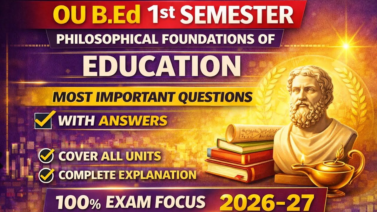 OU B.Ed 1st Sem|Philosophical Foundations of Education|Most Imp Q & A | Complete Explanation 2026–27