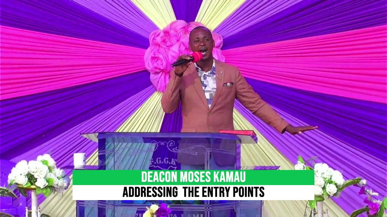 ADDRESSING THE ENTRY POINTS // DEACON MOSES KAMAU