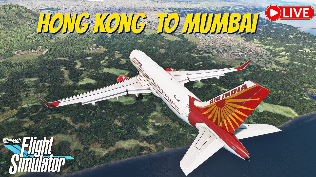 🔴 LIVE: Flight from Hong Kong 🇭🇰 to Mumbai 🇮🇳 | Full Flight | Microsoft Flight Simulator 2020