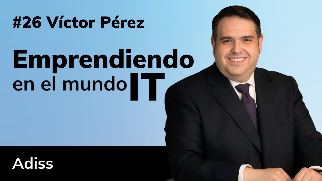 Cómo Escalar una Empresa de Software desde Cero: Caso de Éxito con Víctor Pérez, CEO de ADISS