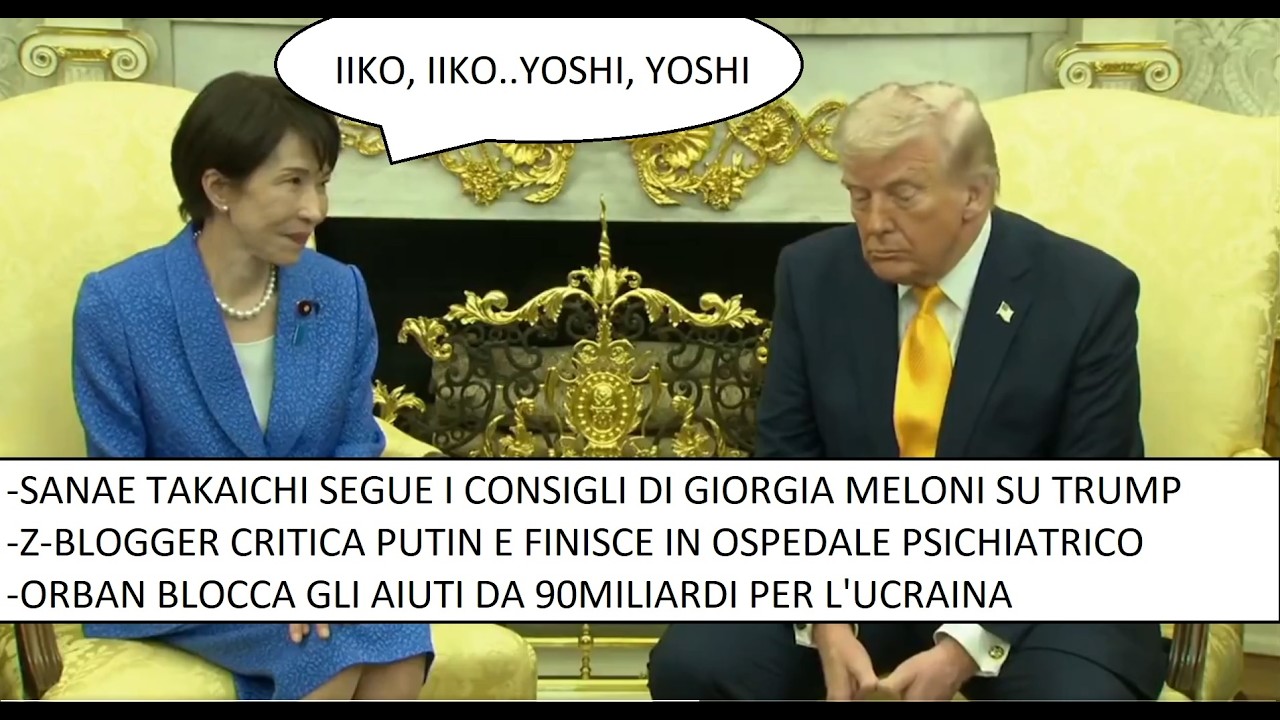 Orban blocca i 90 miliardi per l'Ucraina - Z-Blogger finisce in manicomio - Takaichi da Trump