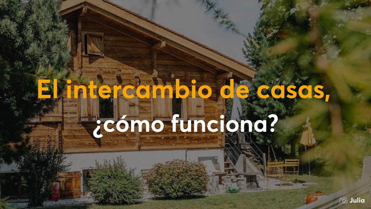 El intercambio de casas: ¿cómo funciona?