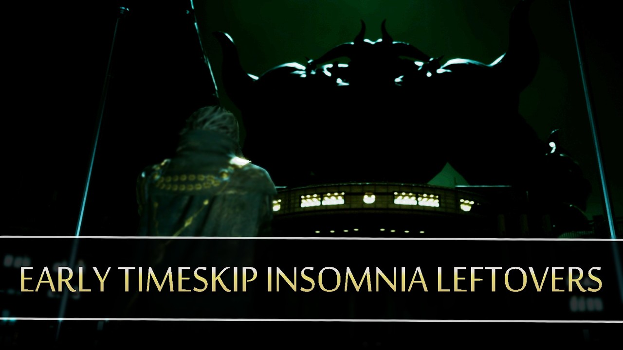 FINAL FANTASY XV | Early Timeskip Insomnia Leftovers