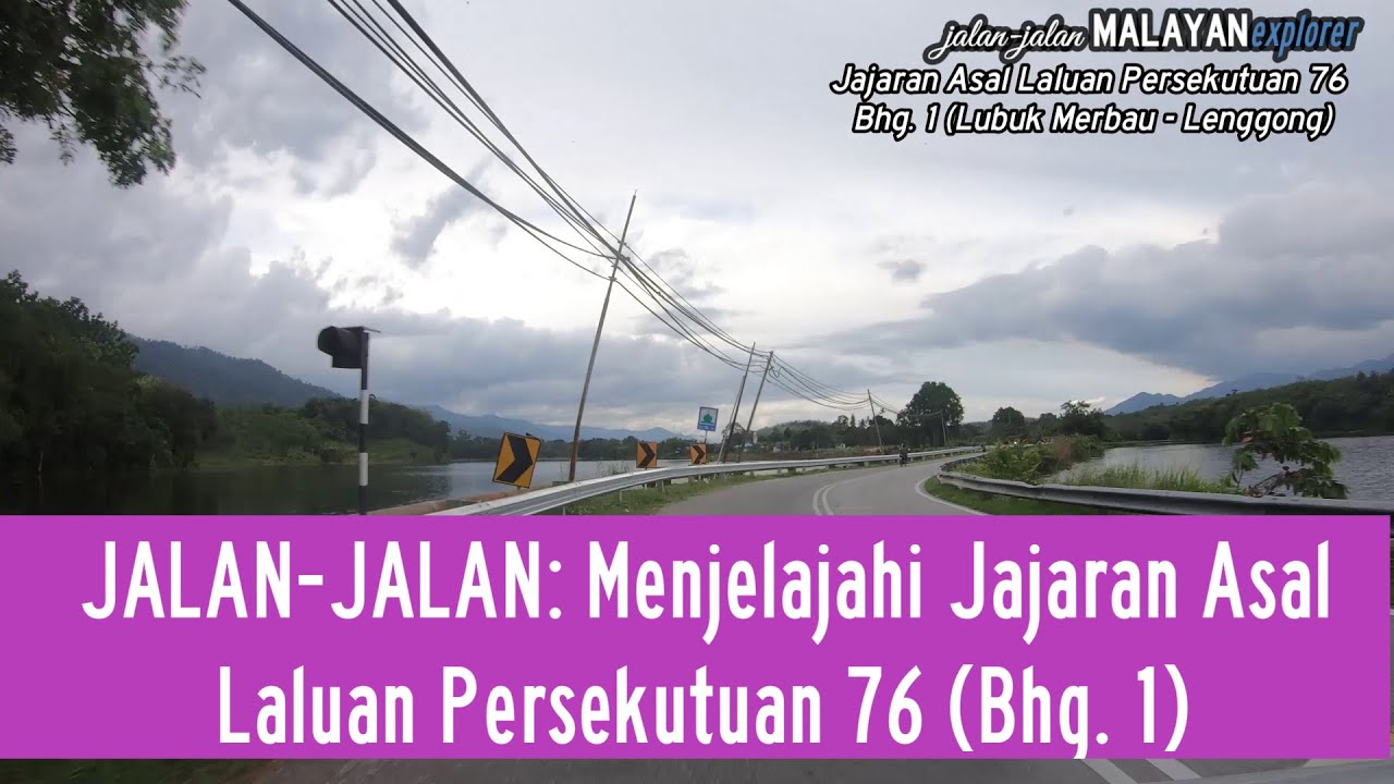 JALAN-JALAN MALAYAN EXPLORER: Menjelajahi Jajaran Asal Laluan Persekutuan 76 (Bhg. 1)