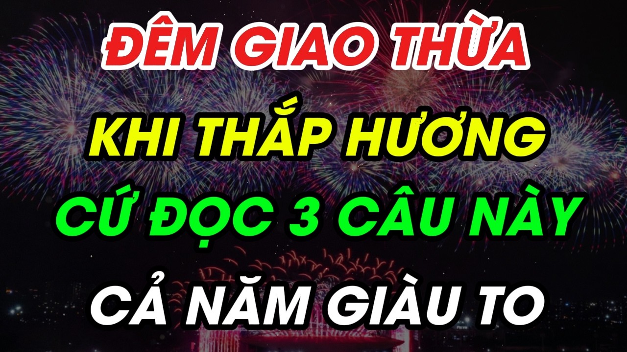 ĐÊM GIAO THỪA THẮP HƯƠNG ĐỌC 3 CÂU NÀY ĐỂ CẢ NĂM GIÀU SANG PHÚ QUÝ QUÝ#loiphatday loi#tamlinh