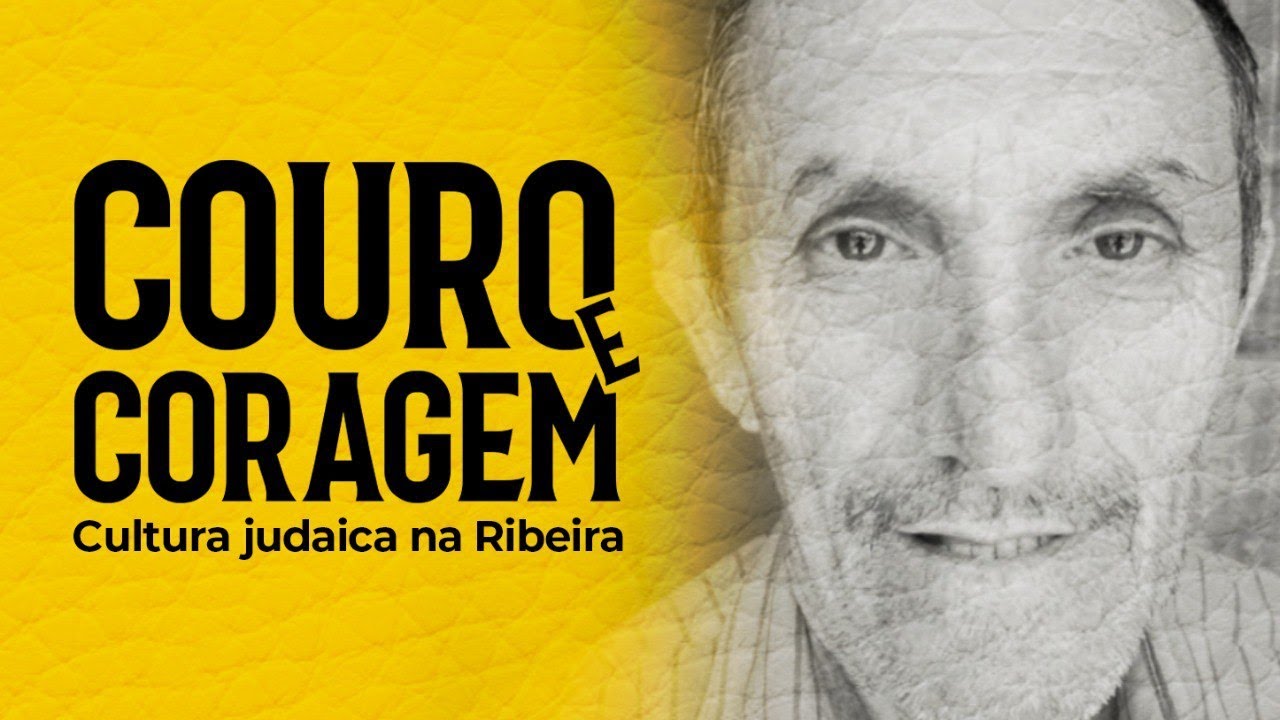 COURO E CORAGEM - Cultura Judaica na Ribeira