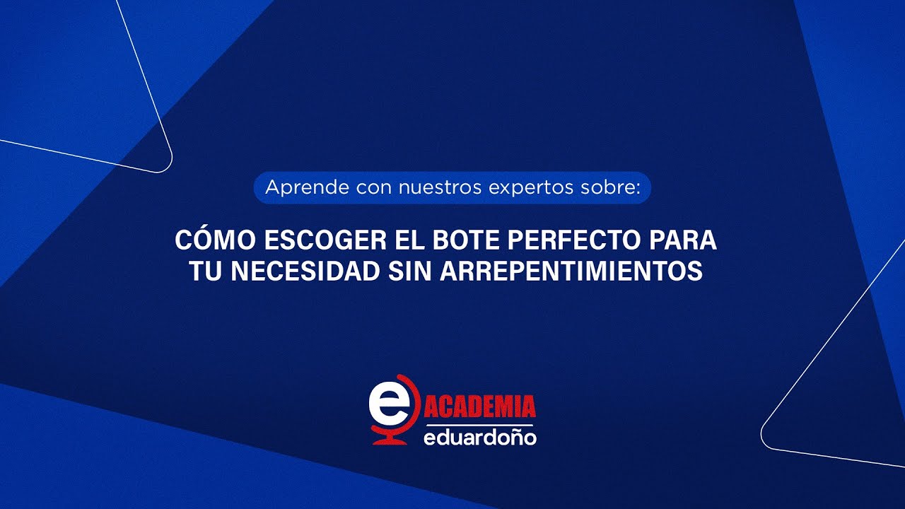 Capítulo 7: Cómo escoger el bote perfecto para tu necesidad sin arrepentimientos