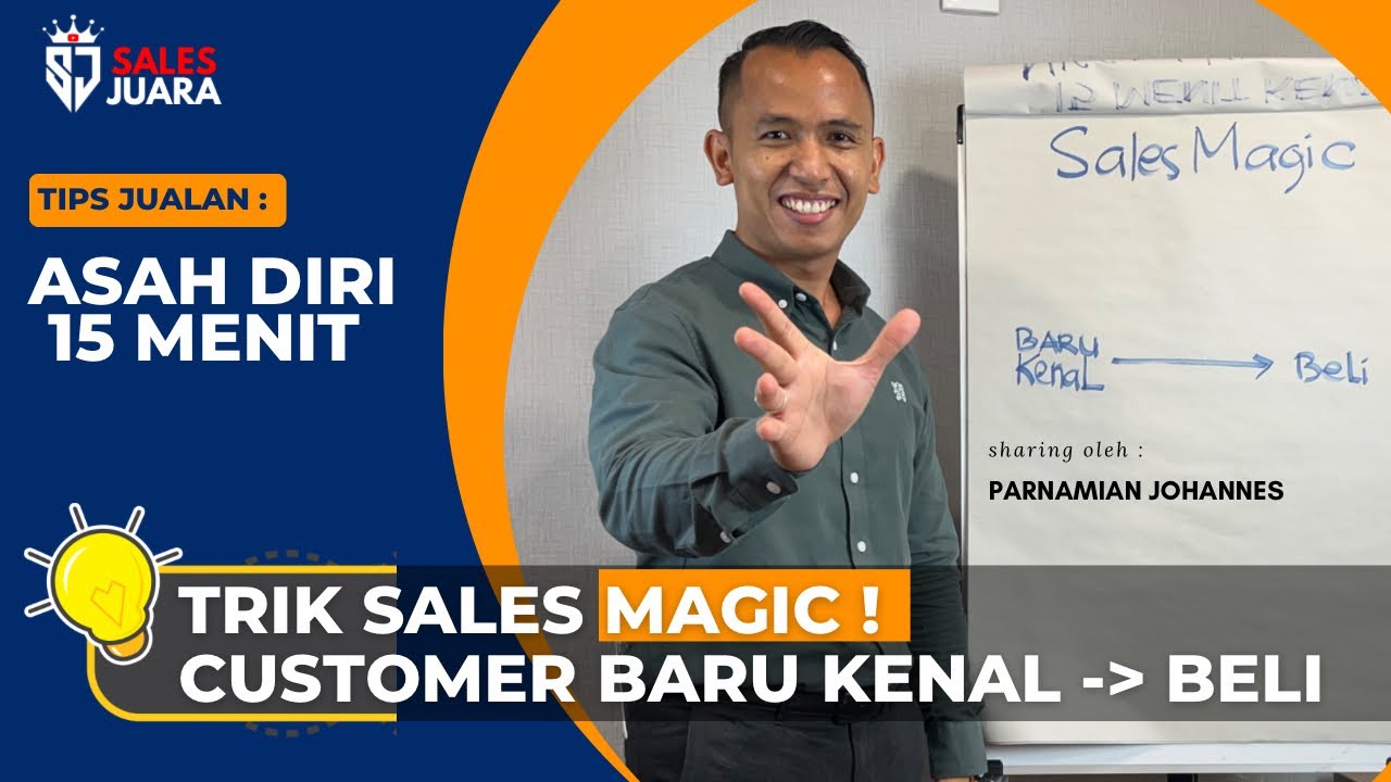 SALES MAGIC - TRIK MEMBUAT CUSTOMER BARU KENAL LALU BELI PADA KITA - TIPS JUALAN