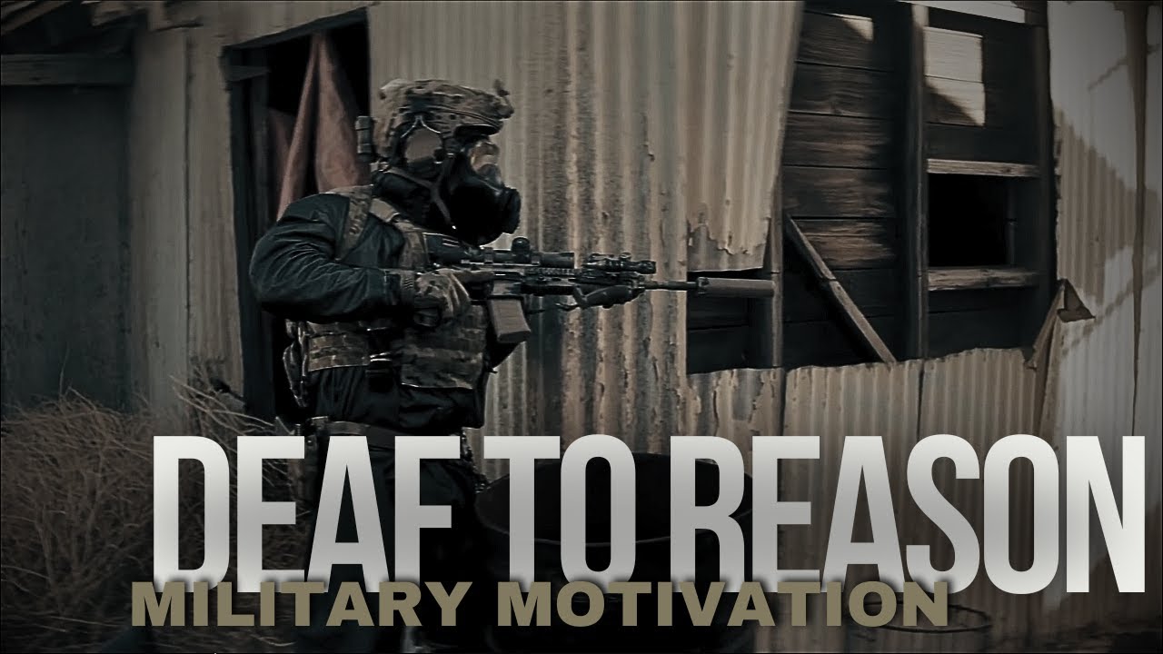 Military Motivation &bull; Deaf to Reason