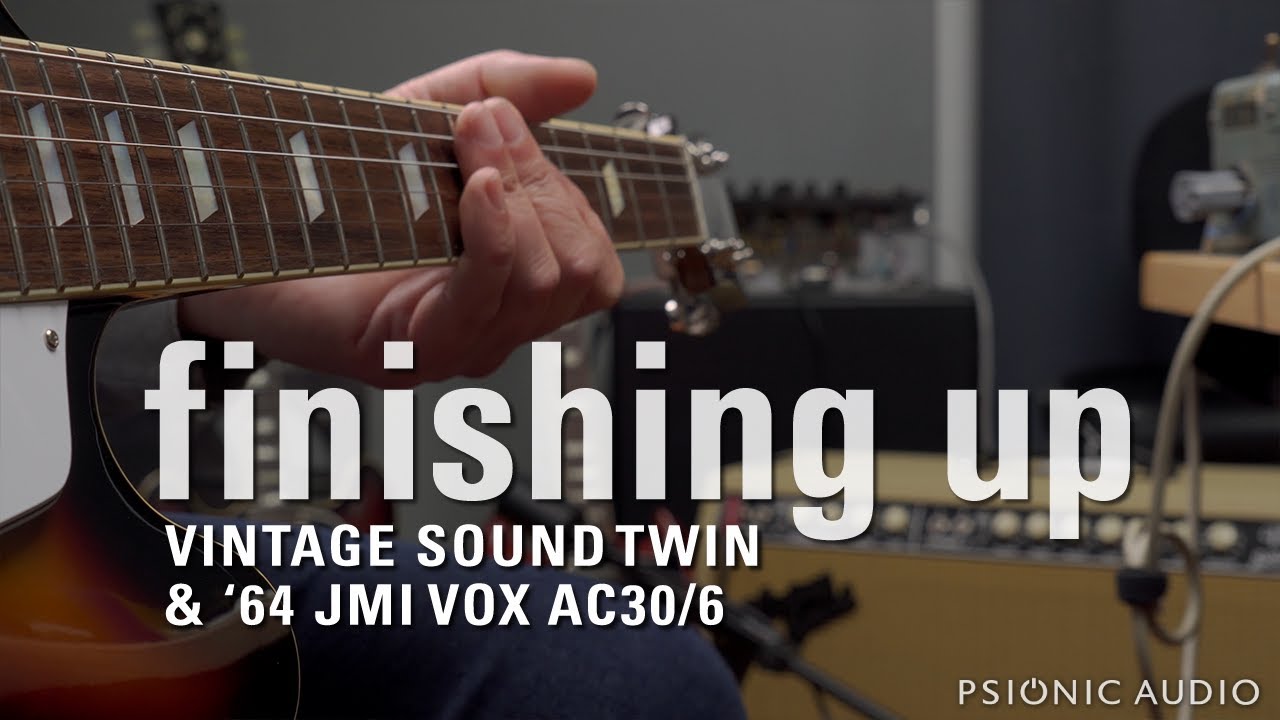 Finishing Up | Vintage Sound Twin & '64 JMI Vox AC30/6