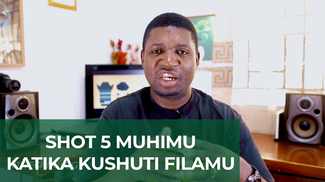 SHOT 5 MUHIMU KATIKA KUSHUTI FILAMU