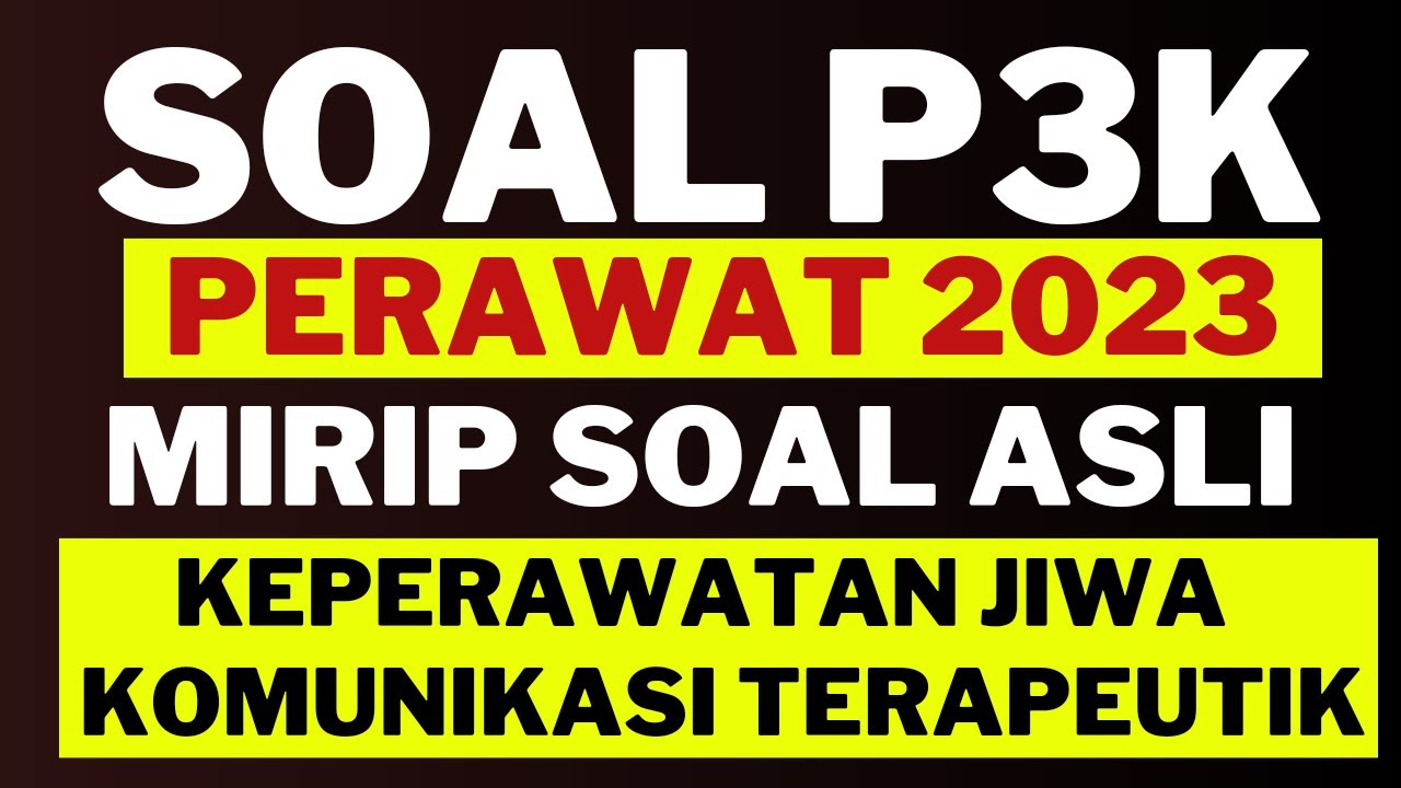 Terbaru‼Soal P3K Perawat 2023 II Keperawatan Jiwa Dan Komunikasi Terapeutik II Mirip Soal Asli
