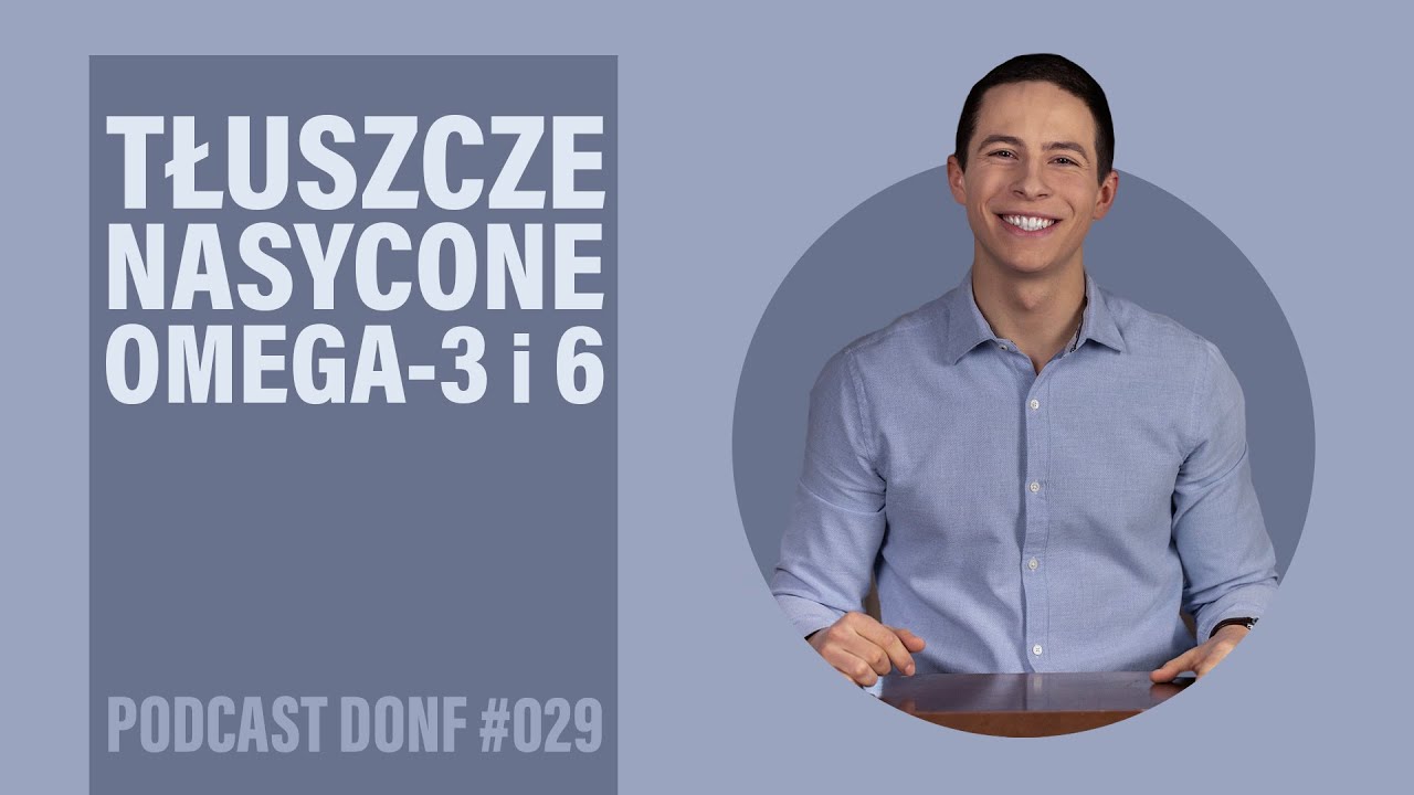 TŁUSZCZE - co warto wiedzieć? omega-3 i 6, nasycone, trans - DONF #029