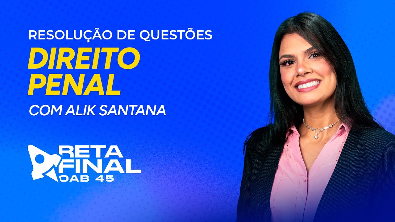 RETA FINAL OAB 45 - RESOLUÇÃO DE QUESTÕES - DIREITO PENAL