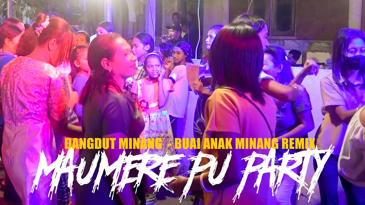 MAUMERE PU PARTY - JOGET DANGDUT MINANG - BUAI ANAK MINANG - ASIK FULL TENDA