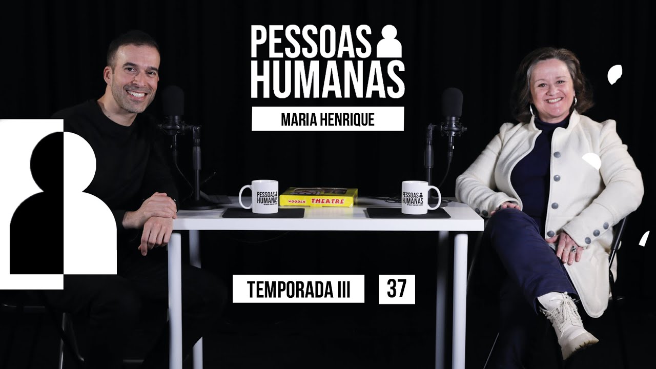 PESSOAS HUMANAS #37 | MARIA HENRIQUE