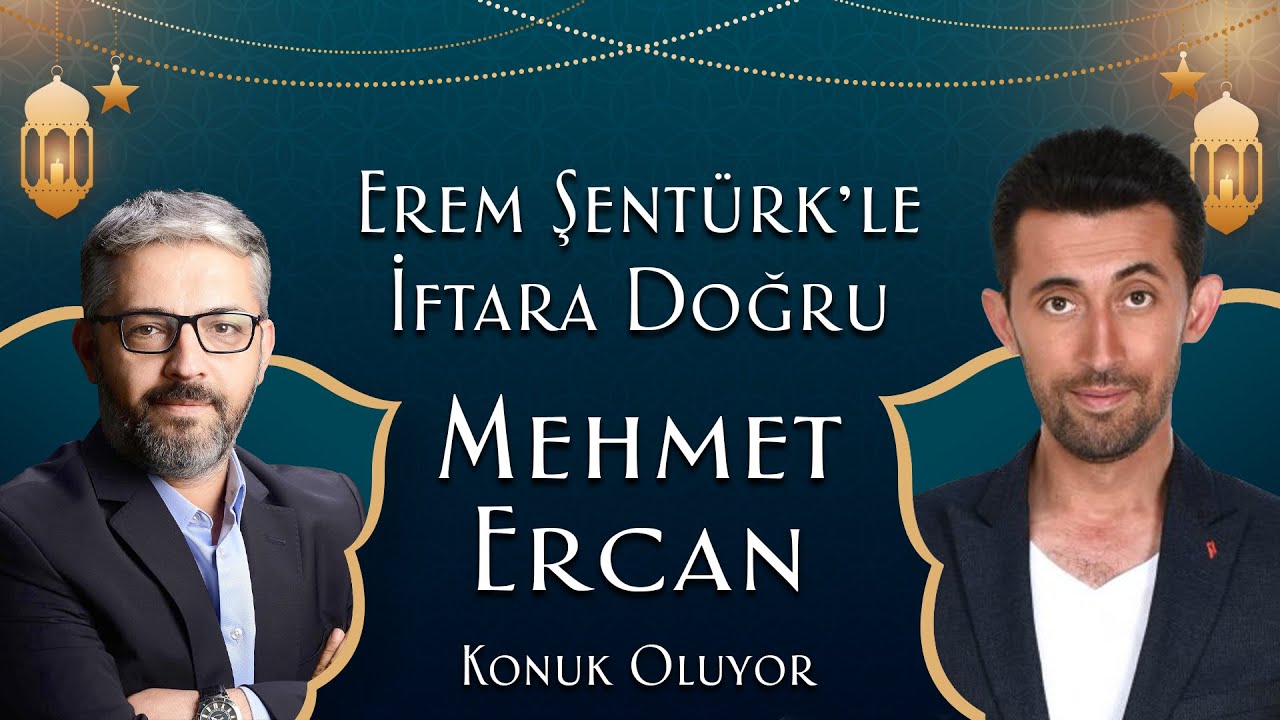 EREM ŞENTÜRK İLE İFTARA DOĞRU 20. BÖLÜM KONUK: MEHMET ERCAN