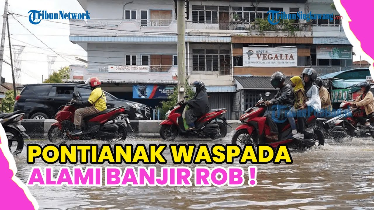 PONTIANAK SIAGA ! BANJIR ROB DIPREDIKSI TERJADI HINGGA PERTENGAHAN DESEMBER 2025