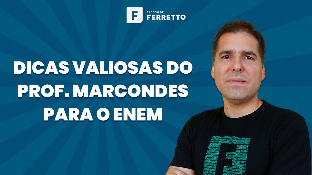 Dicas Valiosas do Prof. Marcondes para a prova do ENEM