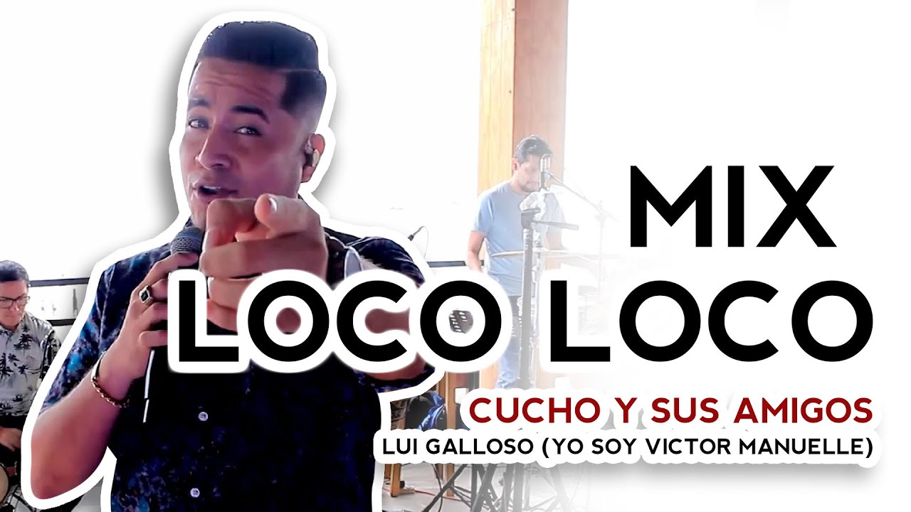MIX LOCO LOCO - CUCHO Y SUS AMIGOS & LUI GALLOSO (YO SOY VICTOR MANUELLE)