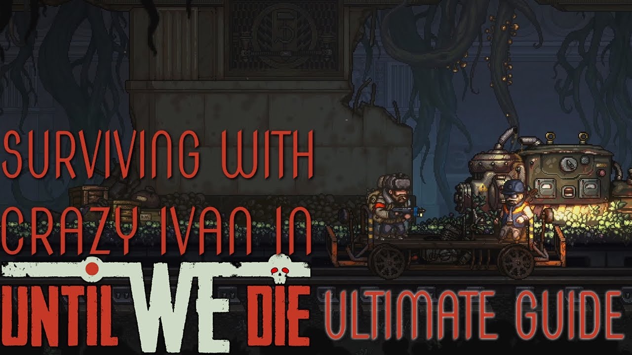 Until We Die 🚆 Ultimate Guide