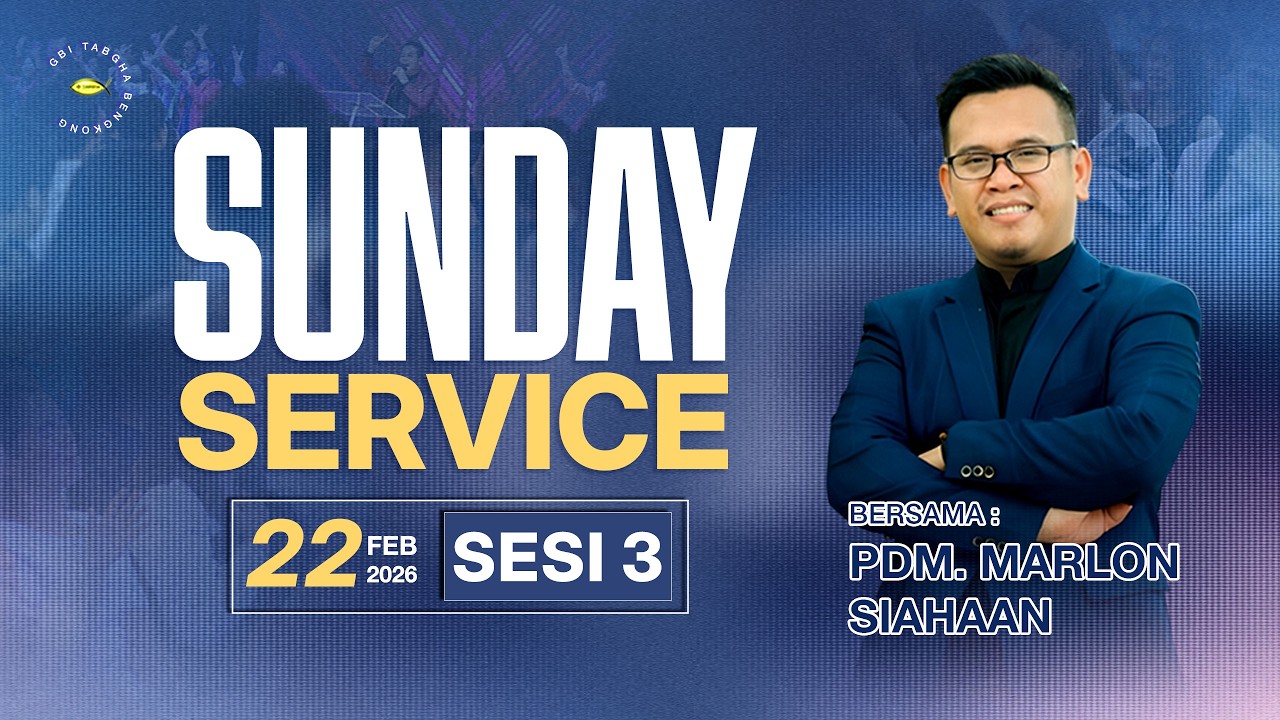 IBADAH RAYA GBI TABGHA BENGKONG | MINGGU, 22 FEBRUARI 2026 | SESI 3 PUKUL 11.00 WIB