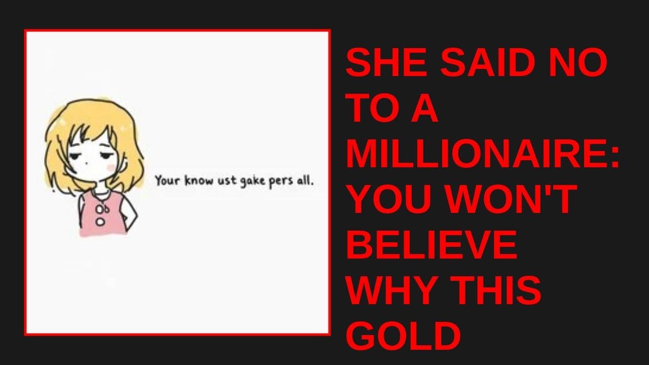 SHE SAID NO TO A MILLIONAIRE: YOU WON'T BELIEVE WHY THIS GOLD DIGGER REJECTED A LIFE OF LUXURY!