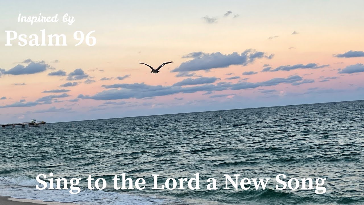 Sing to the Lord a New Song | Inspired by Psalm 96