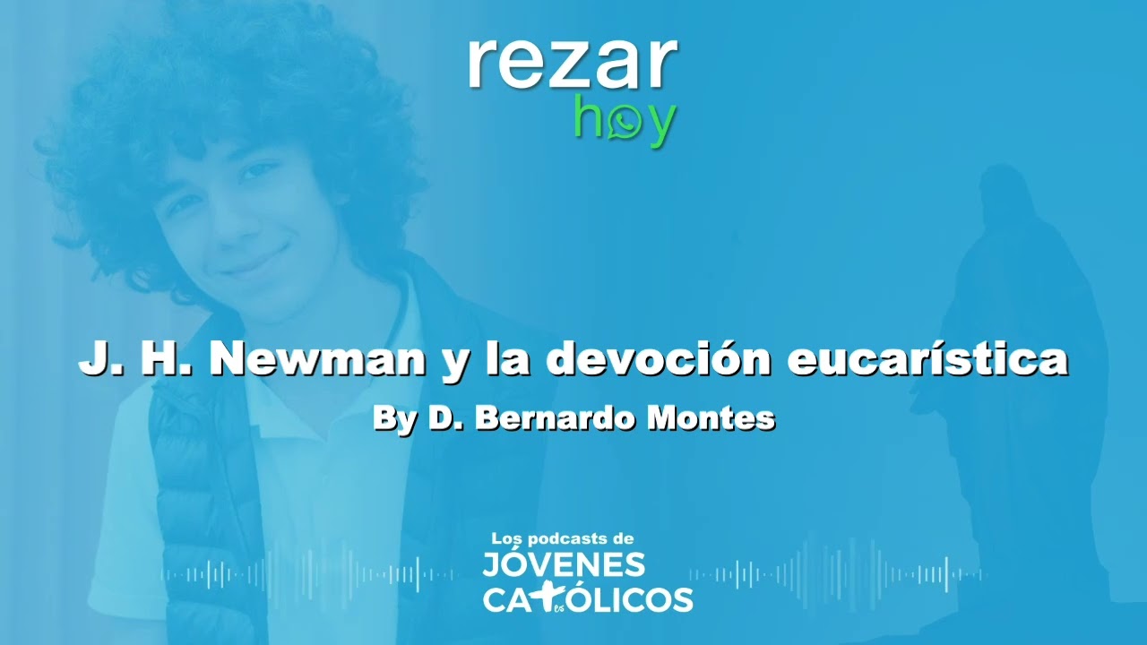Rezar Hoy - J. H. Newman y la devoci&oacute;n eucar&iacute;stica. By D. Bernardo Montes (ADORACI&Oacute;N EUCAR&Iacute;STICA)