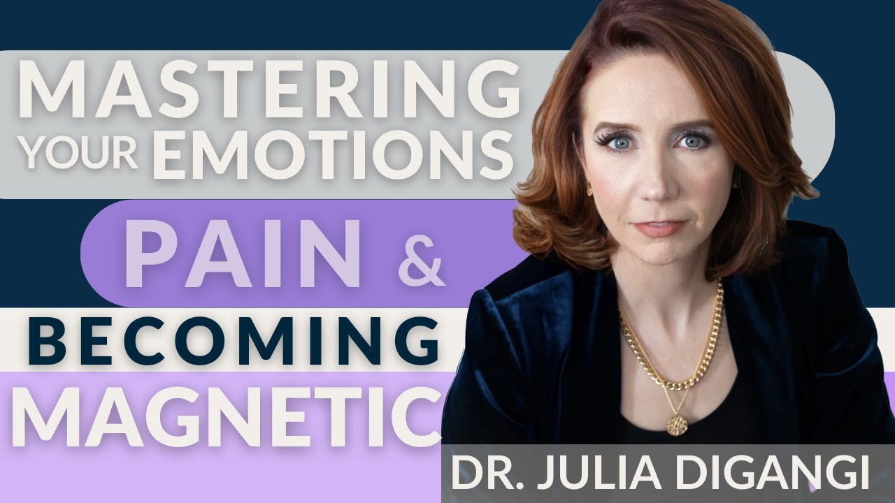 Mastering Your Emotions, Pain, and Becoming Magnetic with Dr. Julia DiGangi