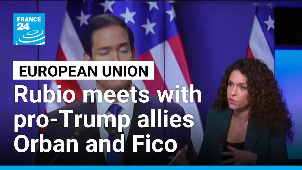 Rubio meets with pro-Trump allies Orban and Fico on Europe trip • FRANCE 24 English