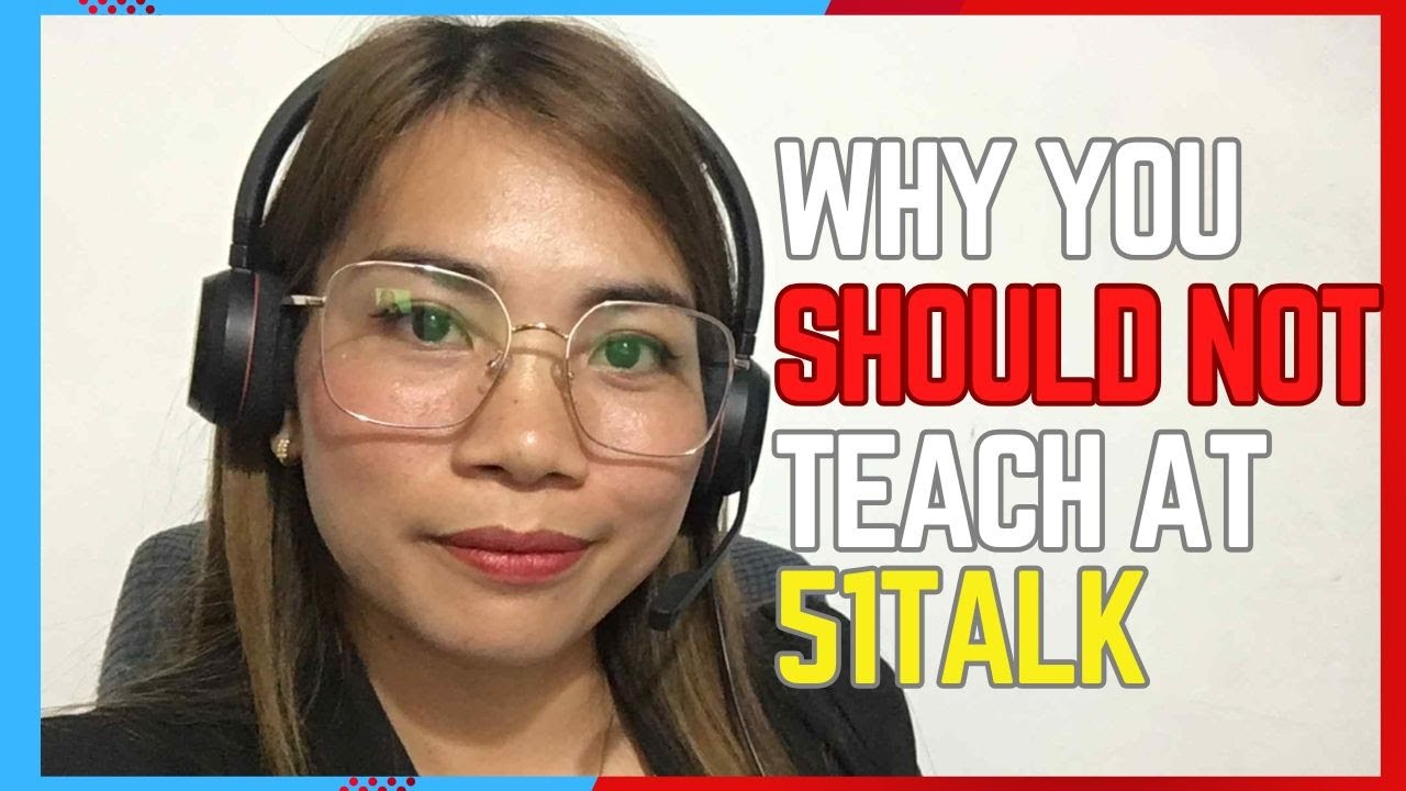 WHY YOU SHOULD NOT TEACH AT 51TALK