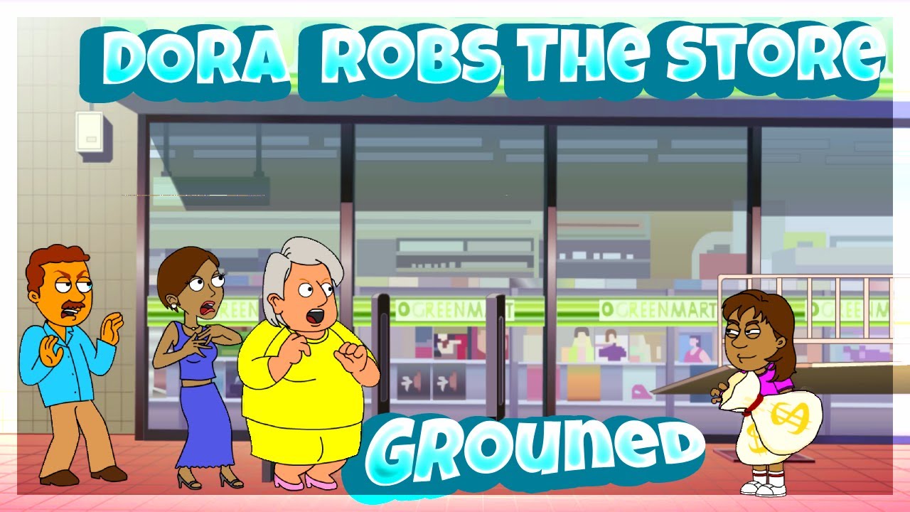 Dora Robs The store/grounded
