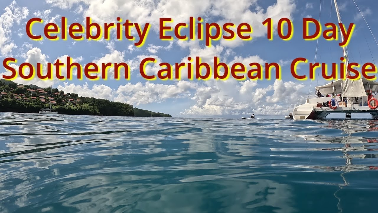 Celebrity Eclipse 10 Day Southern Caribbean Vacation