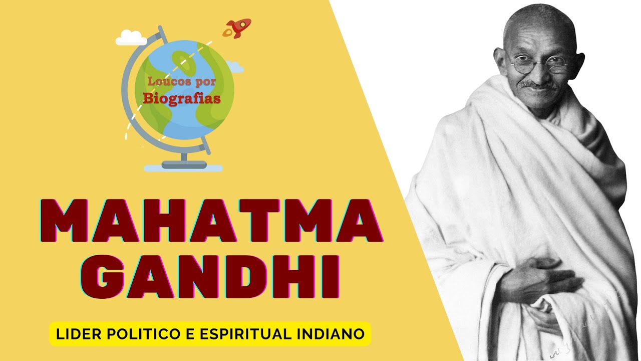 Biografia MAHATMA GANDHI - Líder politico, religioso atuou na INDEPENDENCIA ÍNDIA forma NAO VIOLENTA