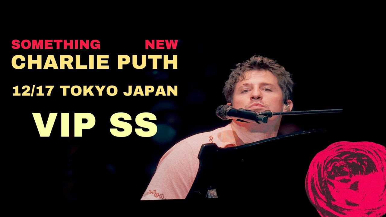【4K120P】Charlie Puth “Something New” Tokyo Day1 VIP SS Seat