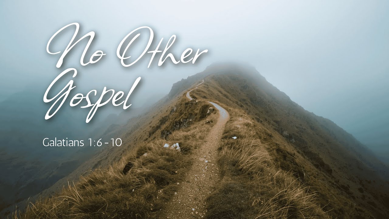 "No Other Gospel" (Galatians 1:6-10)